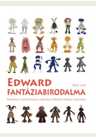 Edward fantáziabirodalma, amigurumi kézimunka könyv, horgolás mintagyűjtemény