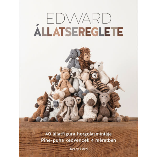 Edward állatsereglete, horgolt amigurumi kézimunka könyv,  mintagyűjtemény